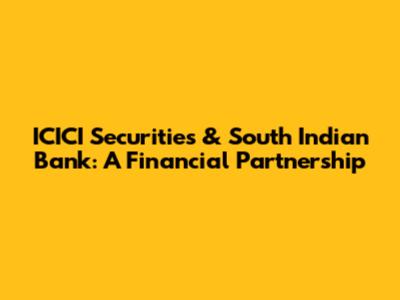 ICICI Securities & South Indian Bank: A Financial Partnership
