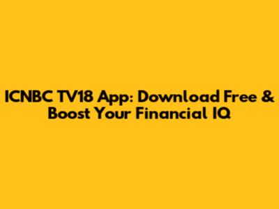 ICNBC TV18 App: Download Free & Boost Your Financial IQ