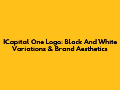 ICapital One Logo: Black And White Variations & Brand Aesthetics