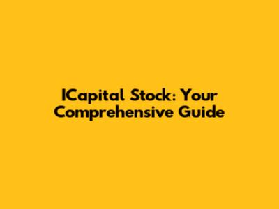 ICapital Stock: Your Comprehensive Guide