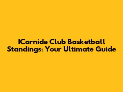 ICarnide Club Basketball Standings: Your Ultimate Guide