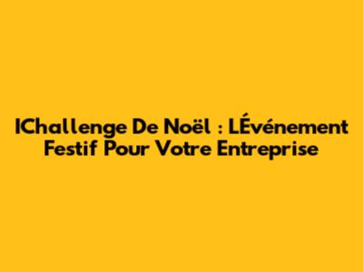 IChallenge De Noël : L'Événement Festif Pour Votre Entreprise