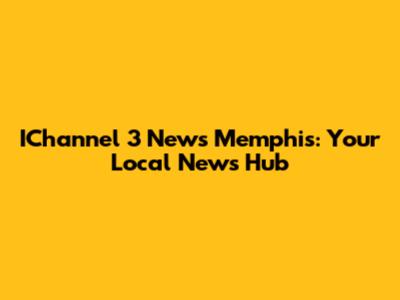 IChannel 3 News Memphis: Your Local News Hub