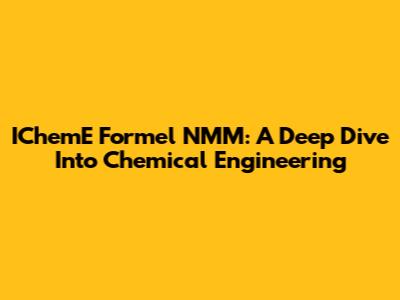 IChemE Formel NMM: A Deep Dive Into Chemical Engineering