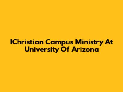 IChristian Campus Ministry At University Of Arizona