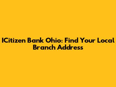 ICitizen Bank Ohio: Find Your Local Branch Address