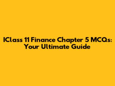 IClass 11 Finance Chapter 5 MCQs: Your Ultimate Guide