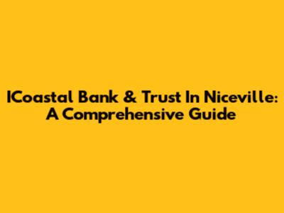 ICoastal Bank & Trust In Niceville: A Comprehensive Guide