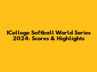 ICollege Softball World Series 2024: Scores & Highlights