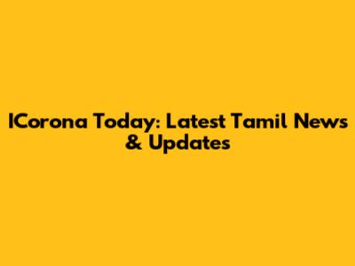 ICorona Today: Latest Tamil News & Updates