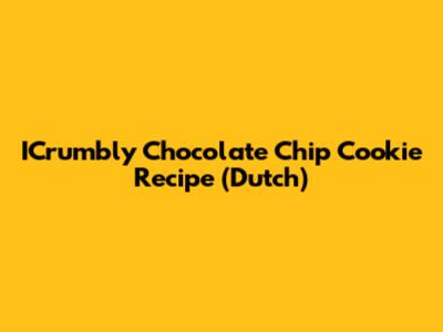 ICrumbly Chocolate Chip Cookie Recipe (Dutch)