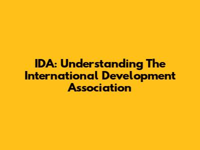 IDA: Understanding The International Development Association