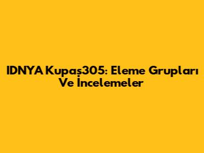 IDNYA Kupas305: Eleme Grupları Ve İncelemeler