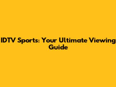 IDTV Sports: Your Ultimate Viewing Guide