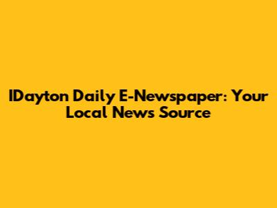 IDayton Daily E-Newspaper: Your Local News Source