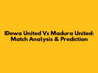 IDewa United Vs Madura United: Match Analysis & Prediction