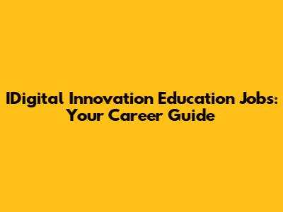 IDigital Innovation Education Jobs: Your Career Guide