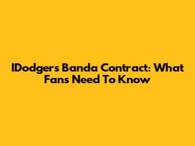 IDodgers Banda Contract: What Fans Need To Know