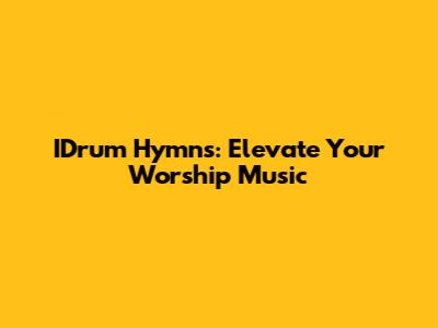 IDrum Hymns: Elevate Your Worship Music