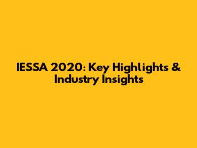 IESSA 2020: Key Highlights & Industry Insights