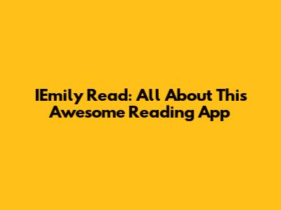 IEmily Read: All About This Awesome Reading App