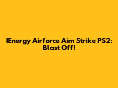 IEnergy Airforce Aim Strike PS2: Blast Off!