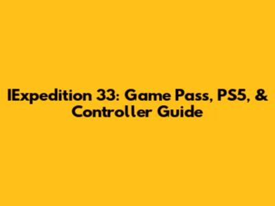 IExpedition 33: Game Pass, PS5, & Controller Guide