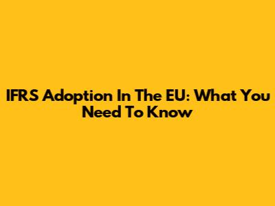 IFRS Adoption In The EU: What You Need To Know