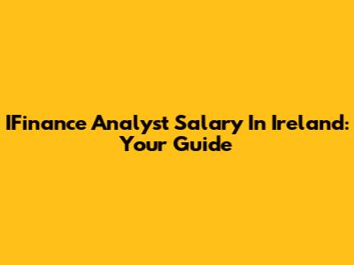 IFinance Analyst Salary In Ireland: Your Guide