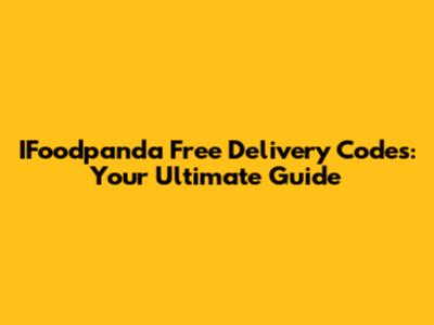 IFoodpanda Free Delivery Codes: Your Ultimate Guide