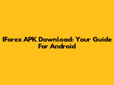 IForex APK Download: Your Guide For Android