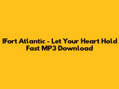 IFort Atlantic - Let Your Heart Hold Fast MP3 Download