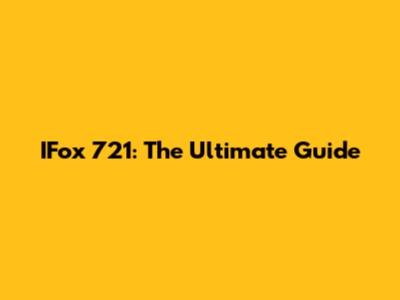 IFox 721: The Ultimate Guide
