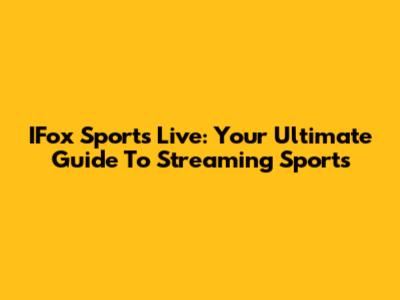IFox Sports Live: Your Ultimate Guide To Streaming Sports