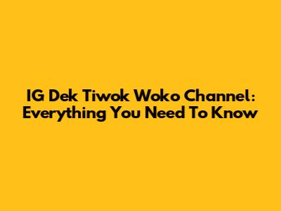 IG Dek Tiwok Woko Channel: Everything You Need To Know