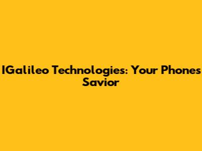 IGalileo Technologies: Your Phone's Savior
