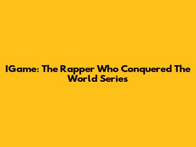 IGame: The Rapper Who Conquered The World Series