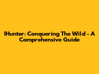 IHunter: Conquering The Wild - A Comprehensive Guide