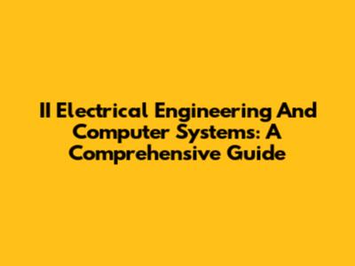 II Electrical Engineering And Computer Systems: A Comprehensive Guide