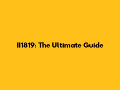 II1819: The Ultimate Guide