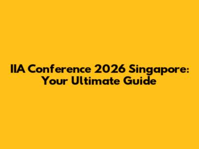 IIA Conference 2026 Singapore: Your Ultimate Guide