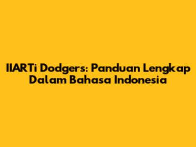 IIARTi Dodgers: Panduan Lengkap Dalam Bahasa Indonesia