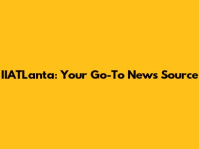 IIATLanta: Your Go-To News Source