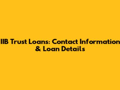 IIB Trust Loans: Contact Information & Loan Details