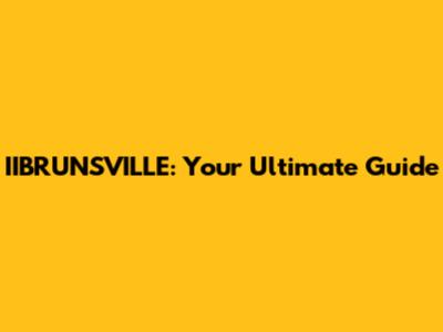 IIBRUNSVILLE: Your Ultimate Guide