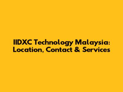 IIDXC Technology Malaysia: Location, Contact & Services