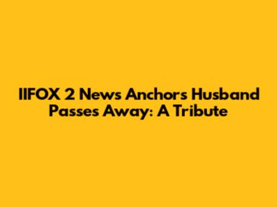 IIFOX 2 News Anchor's Husband Passes Away: A Tribute