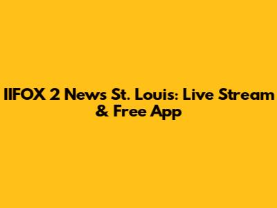 IIFOX 2 News St. Louis: Live Stream & Free App
