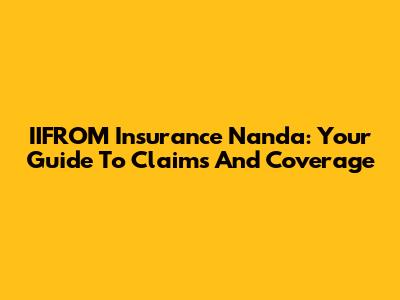 IIFROM Insurance Nanda: Your Guide To Claims And Coverage