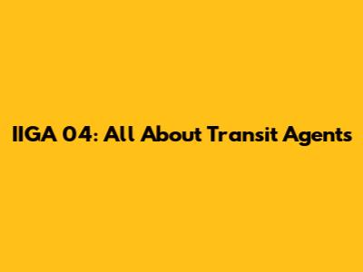 IIGA 04: All About Transit Agents